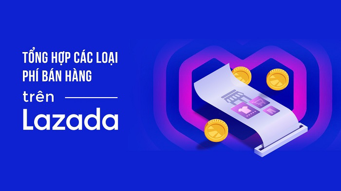 Tổng hợp các loại phí bán hàng trên Lazada